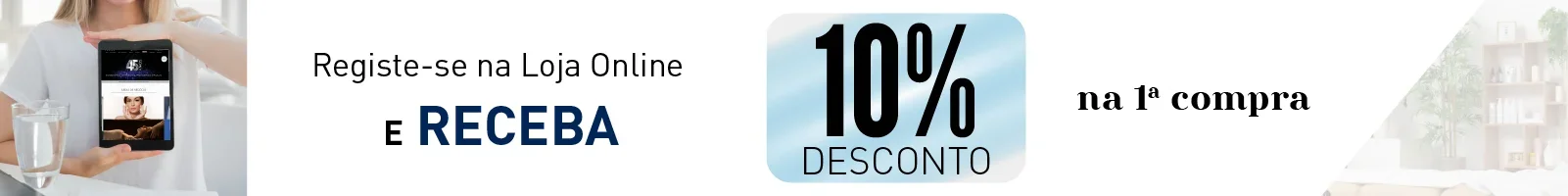 Registe-se e receba 10% de desconto na 1.ª compra