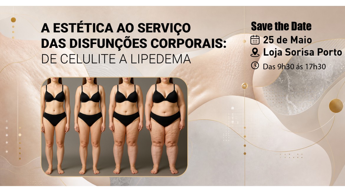 A estética ao serviço das disfunções corporais: de celulite a lipedema. 25 de maio. Porto